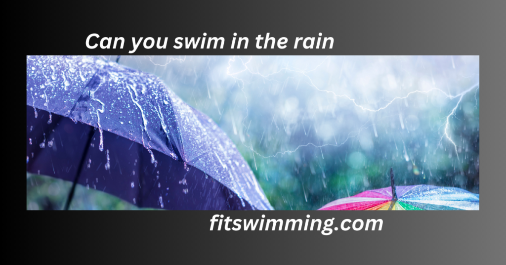Can You Swim in the Rain? Risks and Benefits Fit Swimming