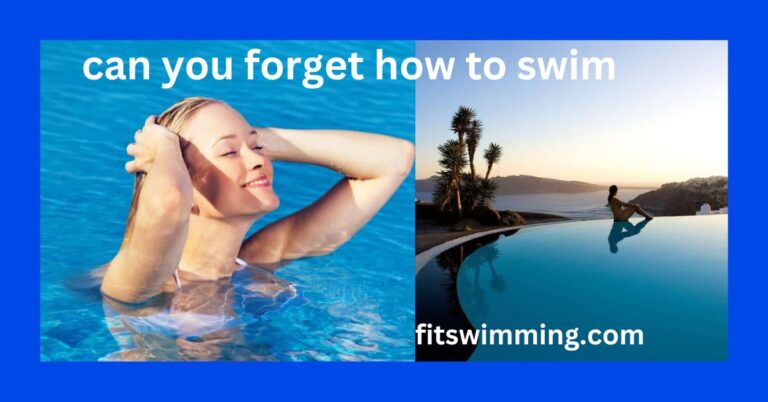 Can You Forget How to Swim? A Detail Guide