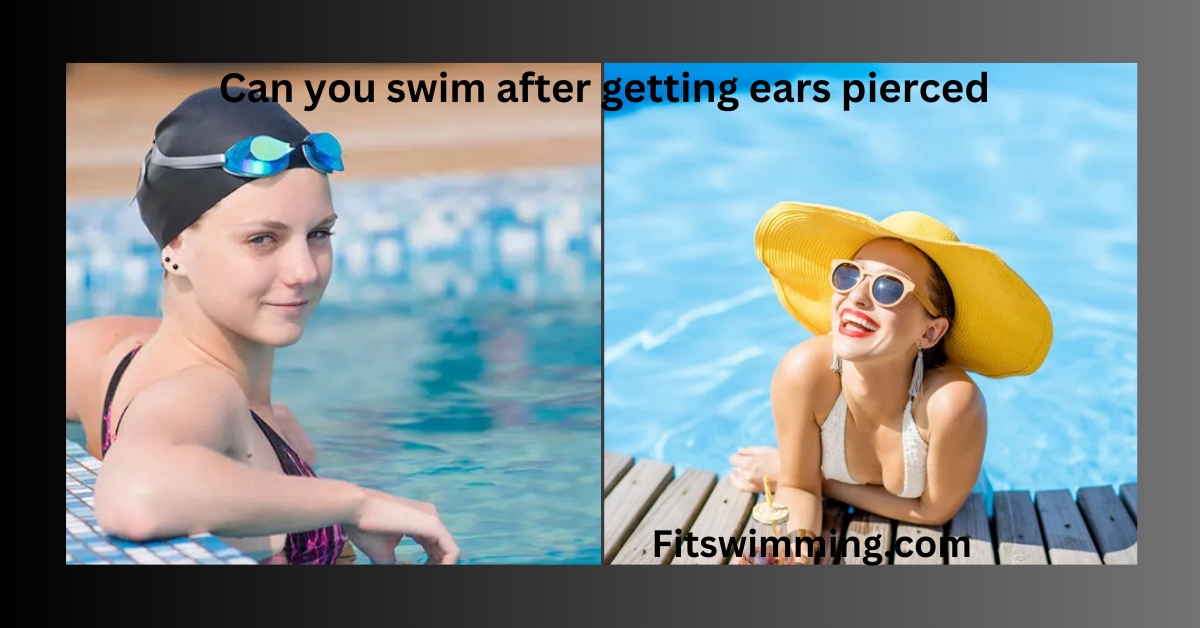 Can you swim after getting ears pierced